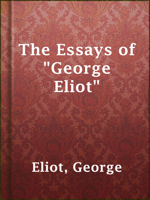 Title details for The Essays of "George Eliot" by George Eliot - Available